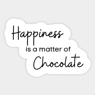 Happiness Is A Matter Of Chocolate. Chocolate Lovers Delight. Sticker